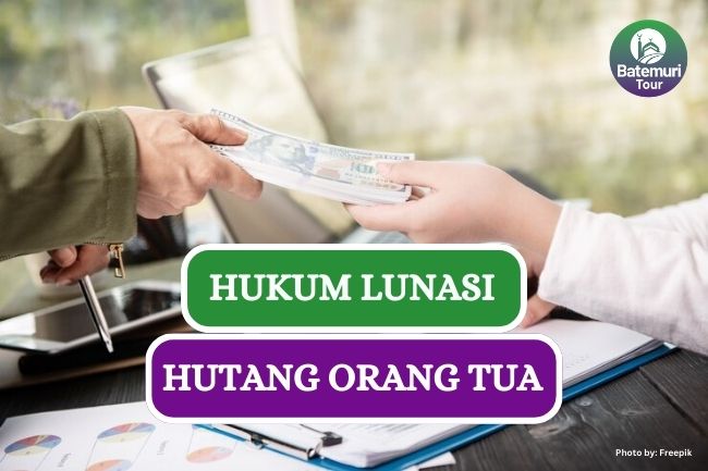 Hukum Lunasi Hutang Orang Tua dalam Islam, Benarkah Tidak Wajib??